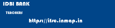IDBI BANK  TEACHERS     ifsc code